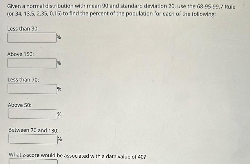 use the 68 95 99 7 Rule or 34 13 5 2