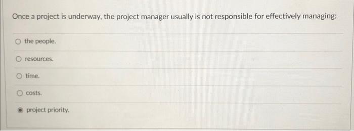 Once a project is underway, the project manager usually is not