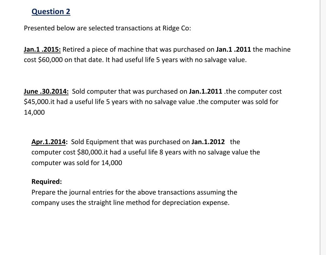 Question 2 Presented below are selected transactions at Ridge Co: Jan.1.2015: