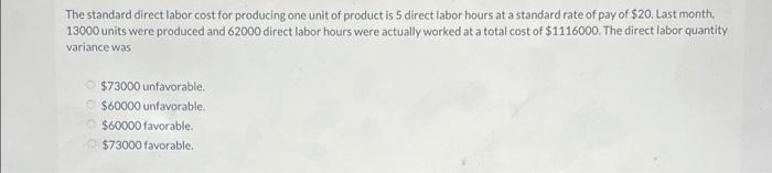  The standard direct labor cost for producing one unit of product
