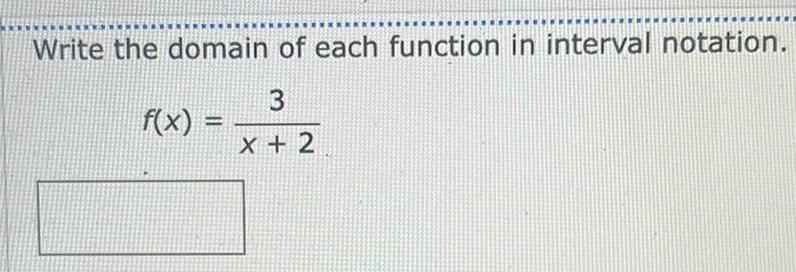 Write the domain of each function in interval notation. 3