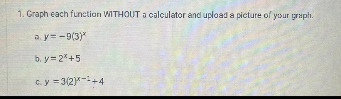  1. Graph each function WITHOUT a calculator and upload a picture