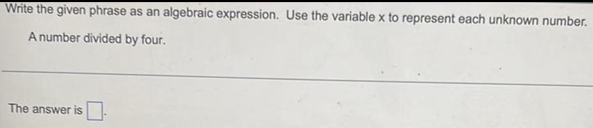  Write the given phrase as an algebraic expression. Use the variable
