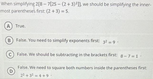 (2 + 3) = 5.A True.B False. You need to simplify exponents