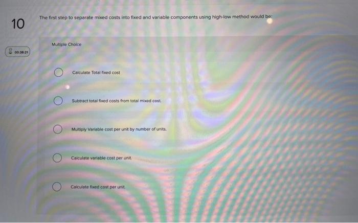  The first step to separate mixed costs into fixed and variable