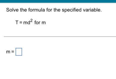 Solve the formula for the specified variable. T = md2 for m