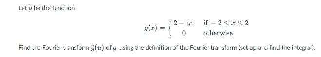 ? x ? 2 { 0 otherwiseFind the Fourier transform ?(u) of