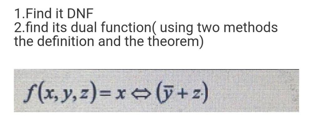1. Find it DNF2. find its dual function(using two methods the