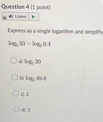 Question 4 (1 point) 4) Listen Express as a single logarithm and