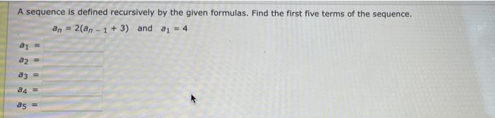 first five terms of the sequence.an = 2(an -1 + 3) and