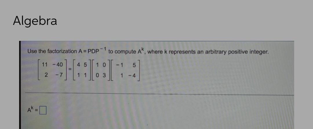  Use the factorization A = PDP?&sup1; to compute A?, where k