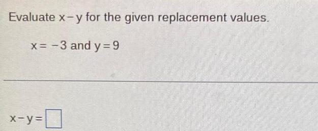 Evaluate xy for the given replacement values. x = 3 and y=9