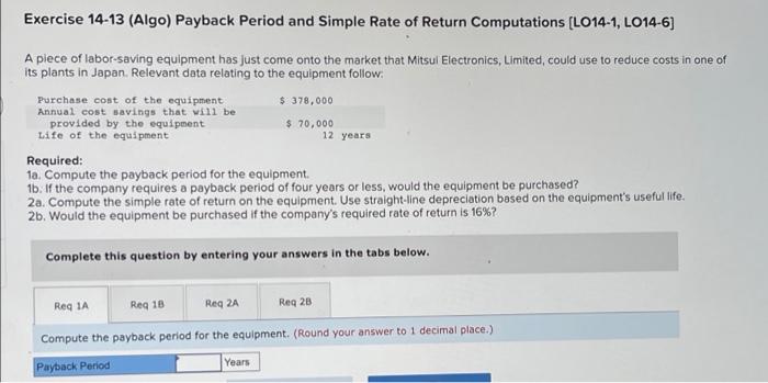 Exercise 14-13 (Algo) Payback Period and Simple Rate of Return Computations