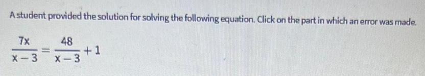  A student provided the solution for solving the following equation. Click