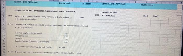  (Practice Problem Petty Cash) 7 PROBLEM ONE-PETTY CASH H Journal entries