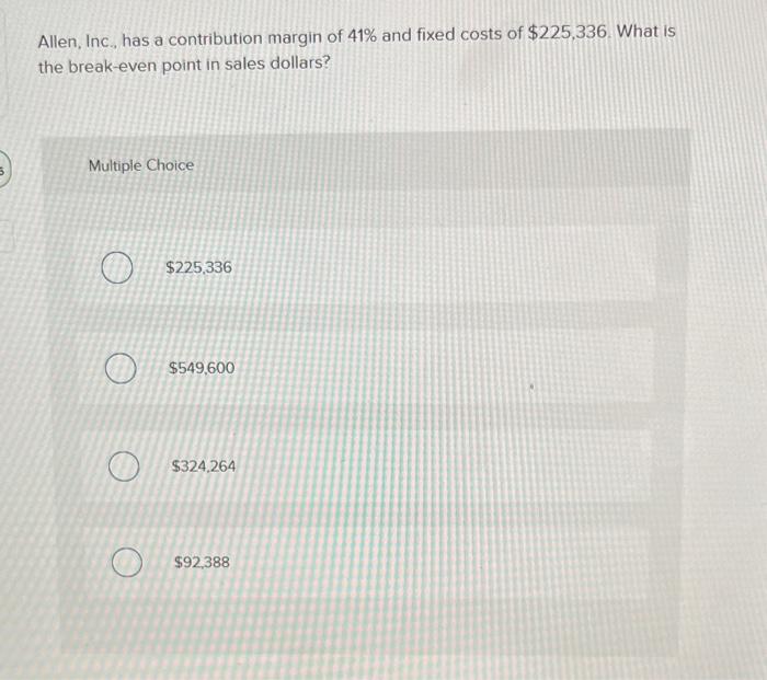 dollars? Multiple Choice $225,336 $549,600 $324,264 $92,388 Martol, Inc. has fixed costs