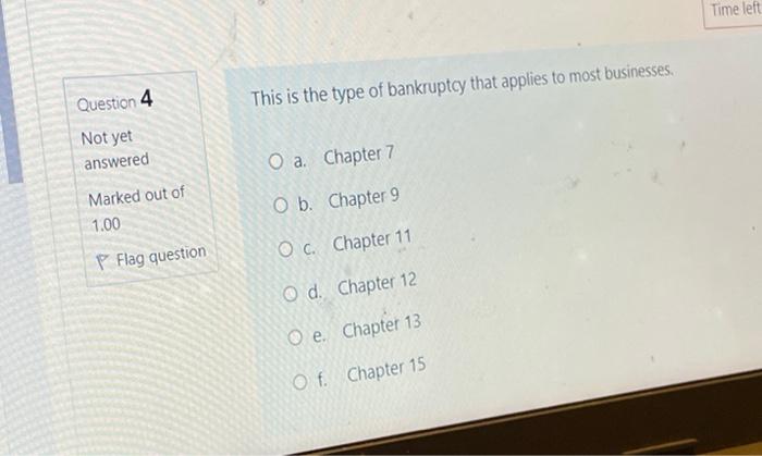 Time left Question 4 This is the type of bankruptcy that