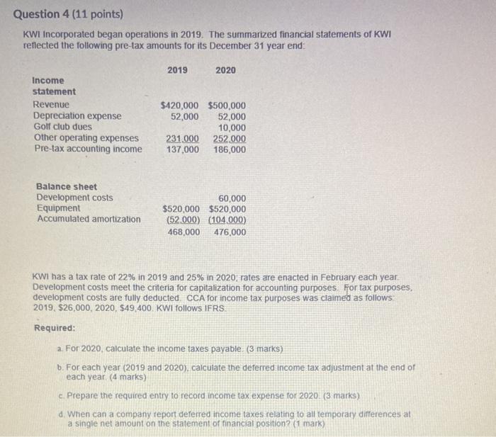Question 4 (11 points) KWI Incorporated began operations in 2019. The