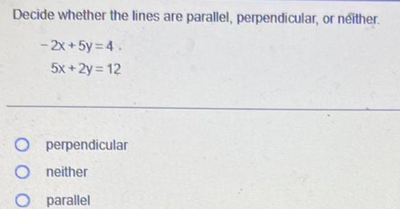  Decide whether the lines are parallel perpendicular or neither 2x 5y