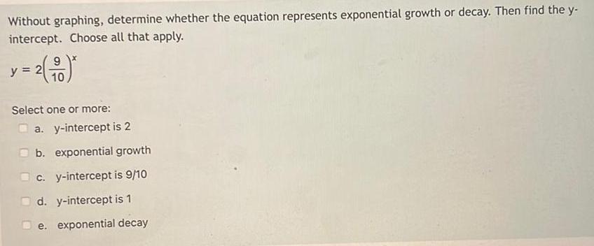  Without graphing determine whether the equation represents exponential growth or decay