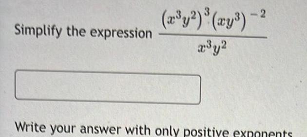 3 (a:y3) -2 Simplify the expression x3y2 Write your answer with only