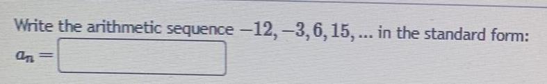 Write the seq-ce 12, g, 6, 15, in the standard form: