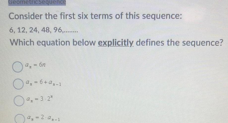 12 24 48 96 Which equation below explicitly defines the sequence a