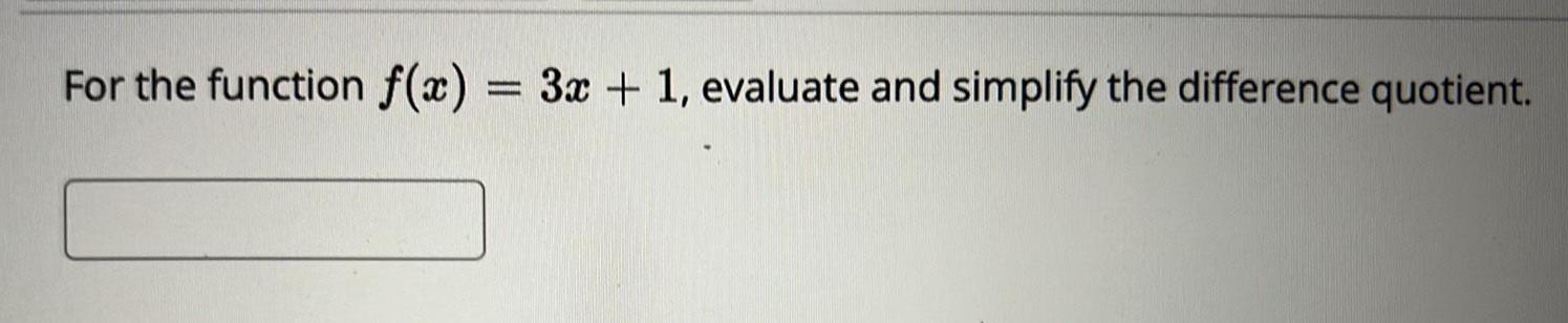 For the function = 3c -l- 1, evaluate and simplify the difference