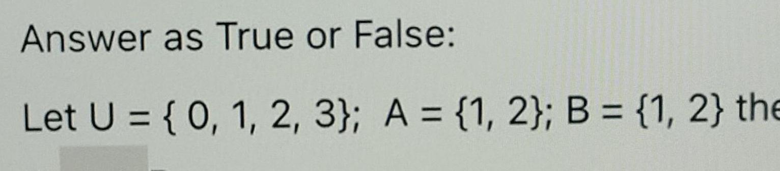 Answer as True or False: Let = {0, 1, 2, 3}; A