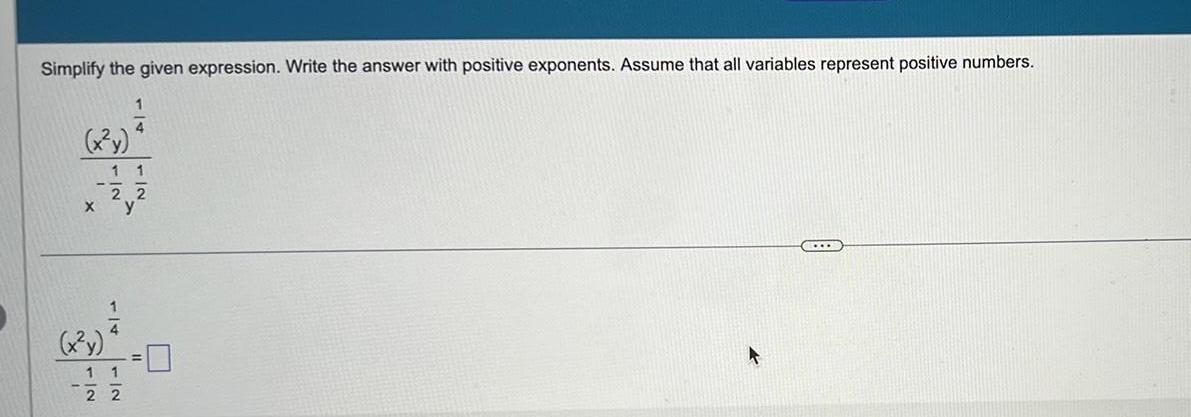  Simplify the given expression Write the answer with positive exponents Assume