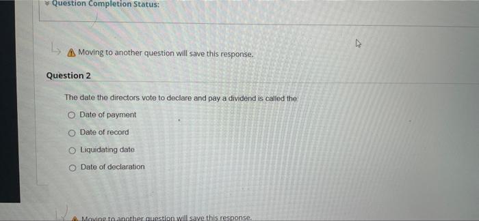 save this response. Question 2 The date the directors vote to declare