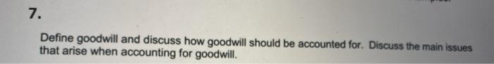 accounted for. Discuss the main issues that arise when accounting for goodwill
