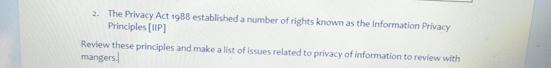 as the Information Privacy Principles [IIP] Review these principles and make a