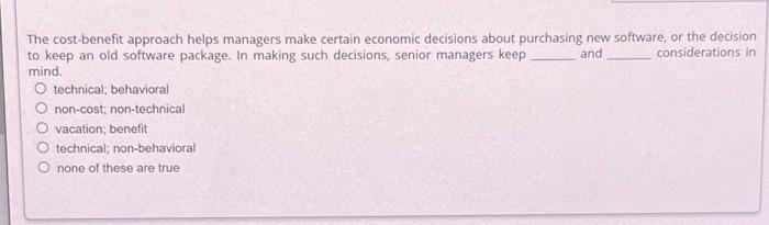 The cost-benefit approach helps managers make certain economic decisions about purchasing