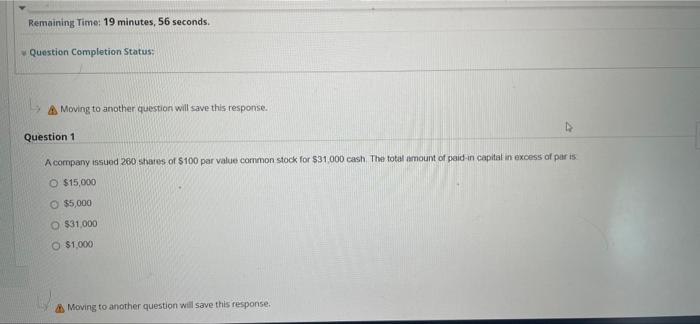Moving to another question will save this response. Question 1 A company