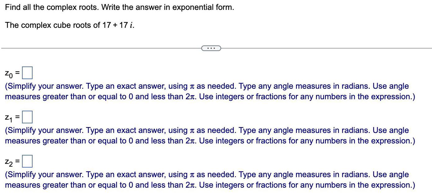 complex cube roots of 17 + 17 i.Zo =(Simplify your answer. Type