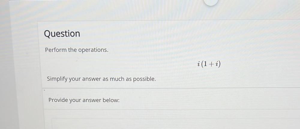 Question Perform the operations. Simplify your answer as much as possible. Provide