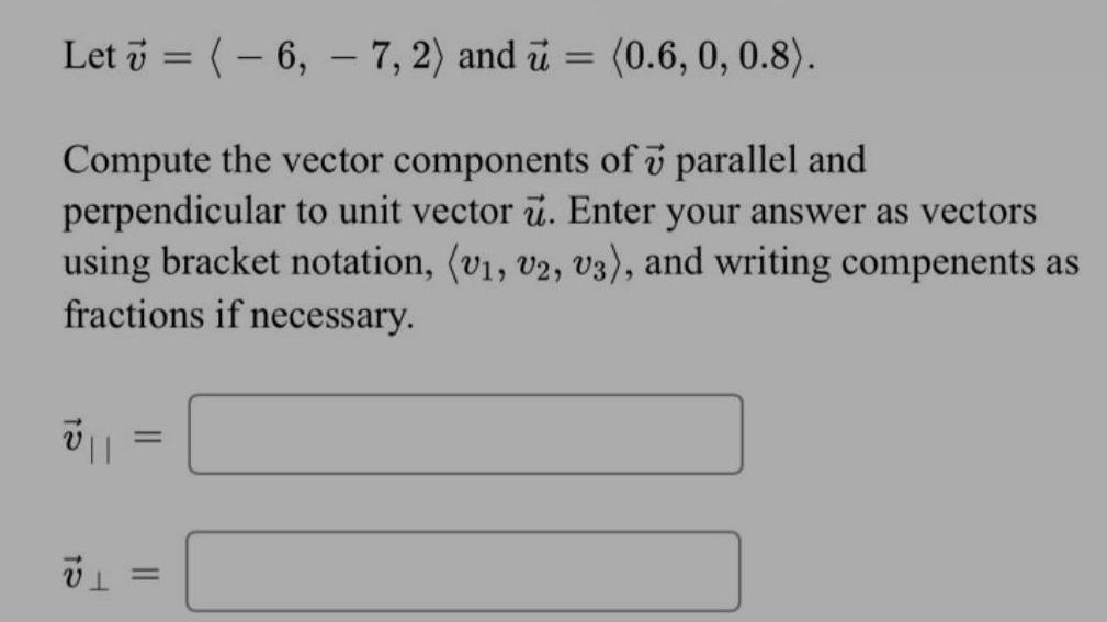 Let = (-6, 7, 2) and u = (0.6, 0, 0.8).Compute