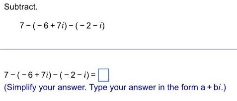 Subtract. 7-(-6 + 7i) - (Simplify your answer. Type your answer in