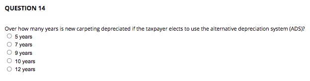 QUESTION 14 Over how many years is new carpeting depreciated if