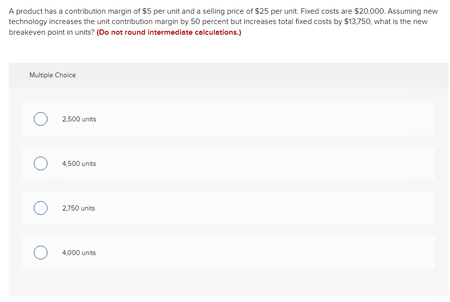  A product has a contribution margin of $5 per unit and