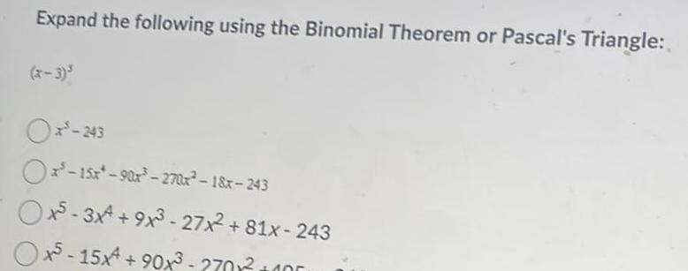  Expand the following using the Binomial Theorem or Pascal s Triangle