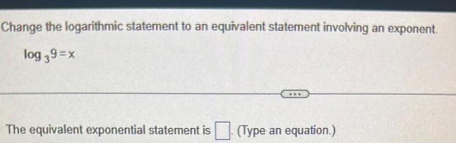 Change the logarithmic statement to an equivalent statement involving an exponent
