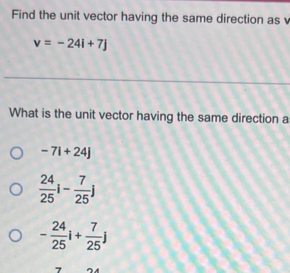 24i 7j What is the unit vector having the same direction a