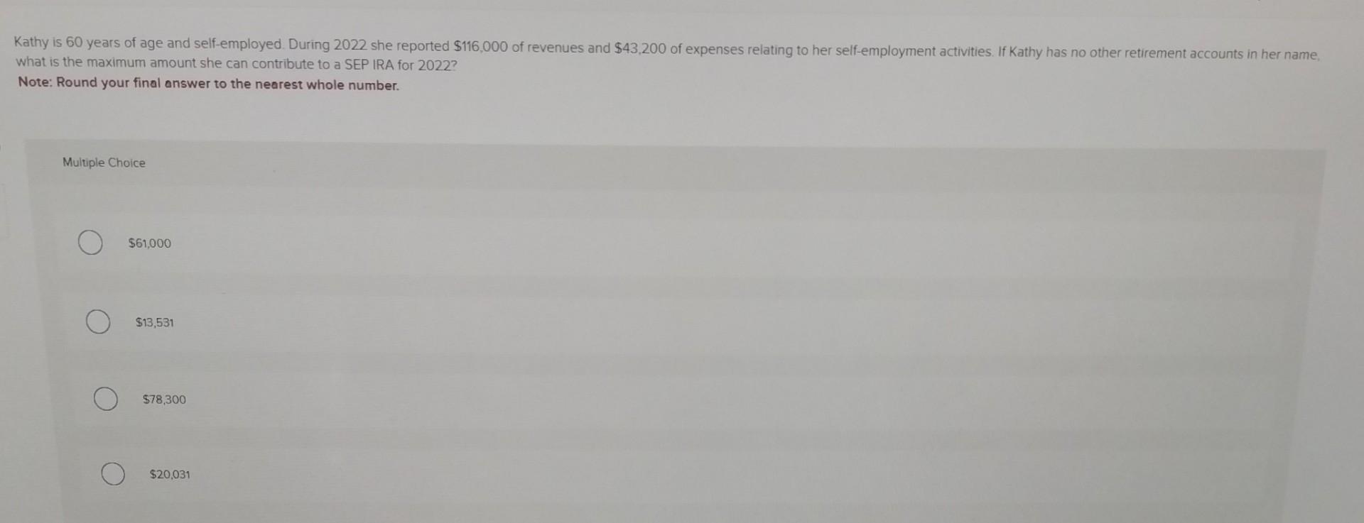 whole number. Multiple Choice $61,000 $13,531 $78,300 $20,031 what is the maximum