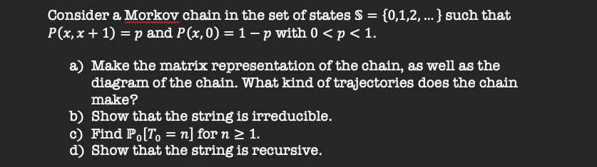 S = {0,1,2, ...} such that P(x,x + 1) = p and