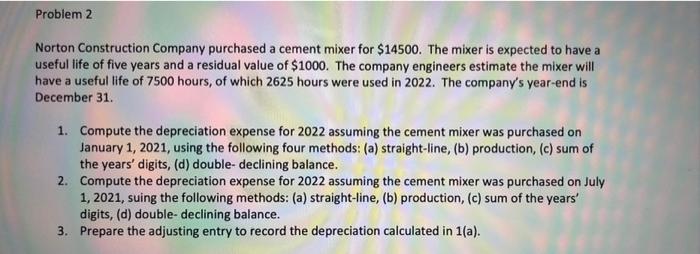 Problem 2 Norton Construction Company purchased a cement mixer for $14500.