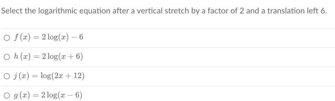 Select the logarithmic equation after a vertical stretch by a factor