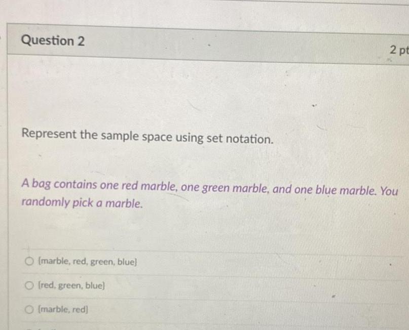 Question 2 Represent the sample space using set notation 2 pt