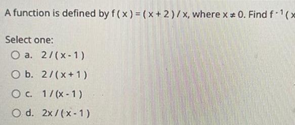 x 0 Find f1 x Select one O a 2 x 1
